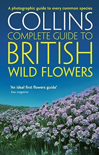 Collins Complete Guide to British Wild Flowers: A Photographic Guide to Every Common Species (Complete British Guides)