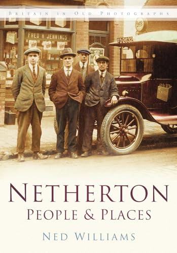 Netherton People and Places: In Old Photographs (Britain in Old Photographs (History Press)) [Illustrated]