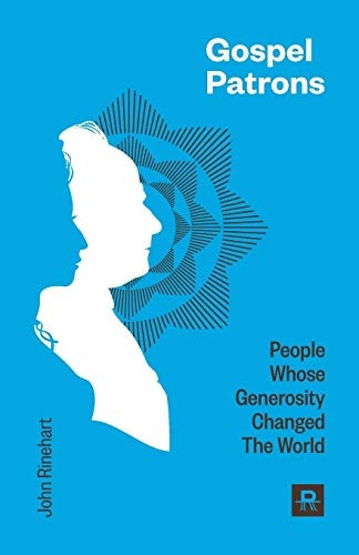 Gospel Patrons: People Whose Generosity Changed the World