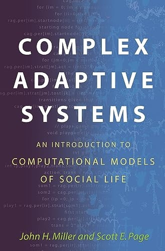 Complex Adaptive Systems: An Introduction to Computational Models of Social Life (Princeton Studies in Complexity): An Introduction to Computational Models ... Life (Princeton Studies in Complexity)