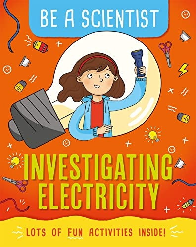 Be a Scientist: Investigating Electricity (Be a Scientist)
