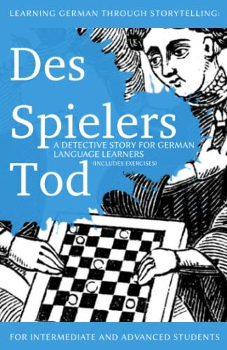 Learning German Through  - Storytelling: Des Spielers  - Tod  -  A Detective Story  - for German Language  - Learners (Includes  - Exercises): For Intermediate -  and Advanced Learners