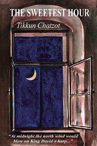 The Sweetest Hour - Tikkun Chatzot: Rebbe Nachman of Breslov on the