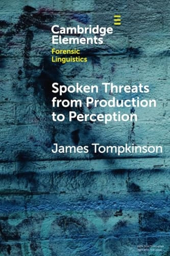 Spoken Threats from Production to Perception (Elements in Forensic Linguistics)