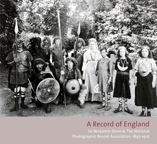 A Record of England: Sir Benjamin Stone and the National Photographic Record Association 1897 -1910