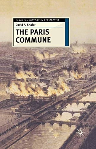 The Paris Commune: French Politics, Culture, and Society at the Crossroads of the Revolutionary Tradition and Revolutionary Socialism (European History in Perspective)