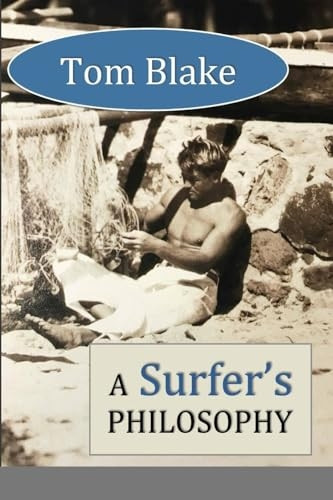 Tom Blake: A Surfer's Philosophy