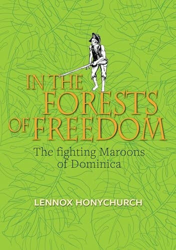 In the Forests of Freedom: The Fighting Maroons of Dominica