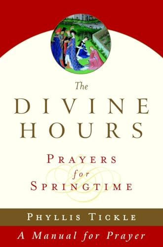 The Divine Hours: Prayers for Springtime: A Manual for Prayer (Tickle, Phyllis)