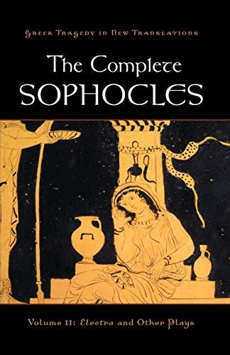 The Complete Sophocles: Volume II: Electra and Other Plays: 2 (Greek Tragedy in New Translations)