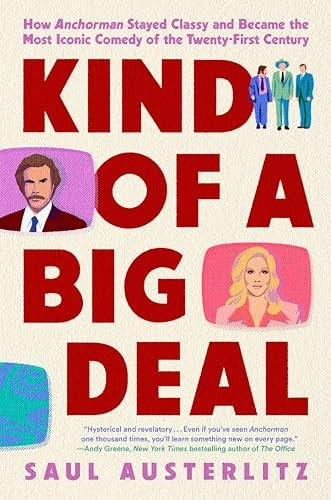 Kind Of A Big Deal: How Anchorman Stayed Classy and Became the Most Iconic Comedy of the Twenty-First Century