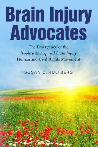 Brain Injury Advocates: The Emergence of the People with Acquired Brain Injury Human and Civil Rights Movement