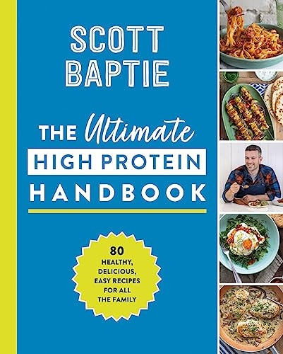 The Ultimate High Protein Handbook: 80 healthy, delicious, easy recipes for all the family