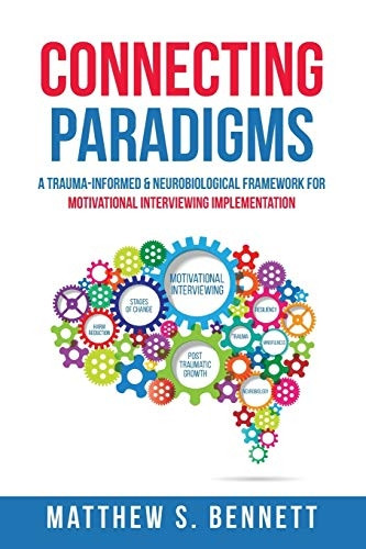 Connecting Paradigms: A  - Trauma - Informed &  - Neurobiological Framework  - for Motivational  - Interviewing Implementation