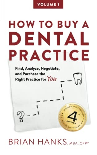 How to Buy a Dental Practice: A Step-by-step Guide to Finding, Analyzing, and Purchasing the Right Practice For You