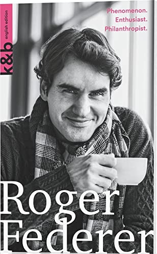 Roger Federer: Phenomenon. Enthusiast. Philanthropist. (Kurzportraits kurz & bundig)