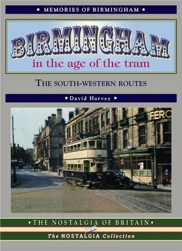 Birmingham in the Age of the Tram: The South-Western Routes (Road Transport Heritage)