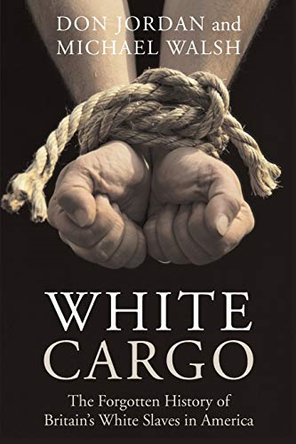 White Cargo: the Forgotten History of Britain's White Slaves in America