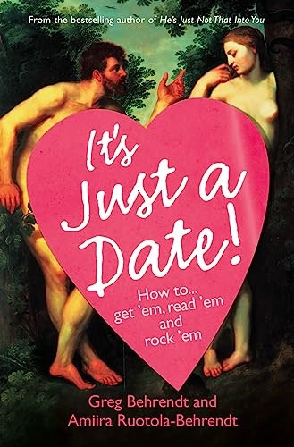 It's Just a Date!: How to Get 'em, Read 'em, and Rock 'em