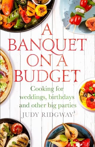A Banquet on a Budget: Cooking for weddings, birthdays and other big parties