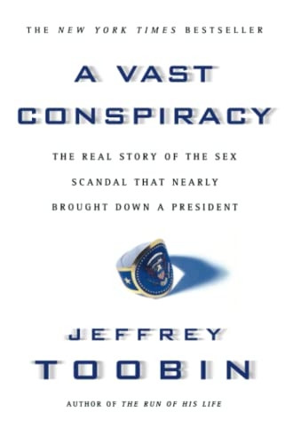 A Vast Conspiracy: The Real Story of the Sex Scandal That Nearly Brought down a President: The Real Story of the Sex Scandal That Nearly Brought Down a President