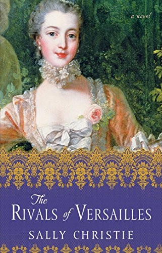 The Rivals of Versailles: A Novel (The Mistresses of Versailles Trilogy)