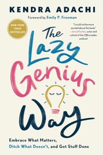 The Lazy Genius Way: Embrace What Matters, Ditch What Doesn't, and Get Stuff Done
