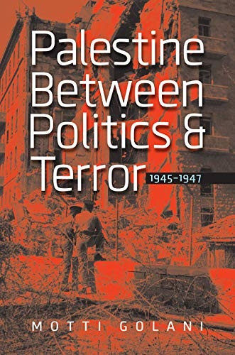 Palestine Between Politics and Terror 1945-1947
