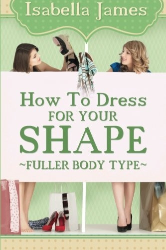 How to Dress for Your Shape - Fuller Body Type