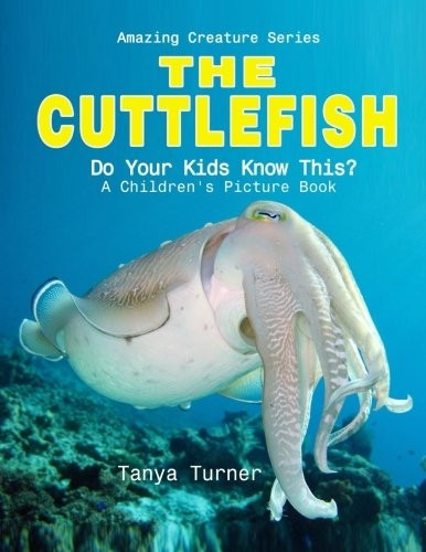Cuttlefish: Do Your Kids  - Know This?: A Children's  - Picture Book (Amazing  - Creature)
