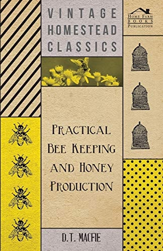 Practical Bee Keeping and Honey Producti