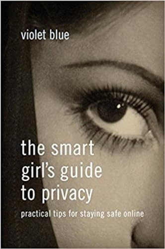 The Smart Girl's Guide to Privacy: Practical Tips for Staying Safe Online