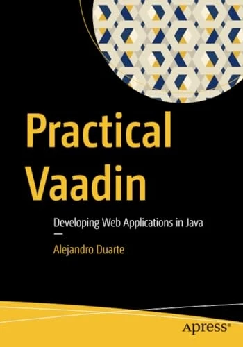 Practical Vaadin: Developing Web Applications in Java