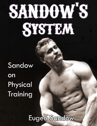 Sandow's System: Sandow on Physical Training (Original 1894 Version, Restored)
