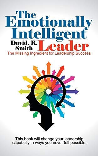 The Emotionally Intelligent  - Leader: The Missing  - Ingredient for Leadership  - Success