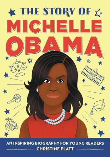 The Story of Michelle Obama: A Biography Book for New Readers (The Story Of: A Biography Series for New Readers)