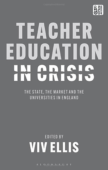 Teacher Education in Crisis: The State, the Market and the Universities in England