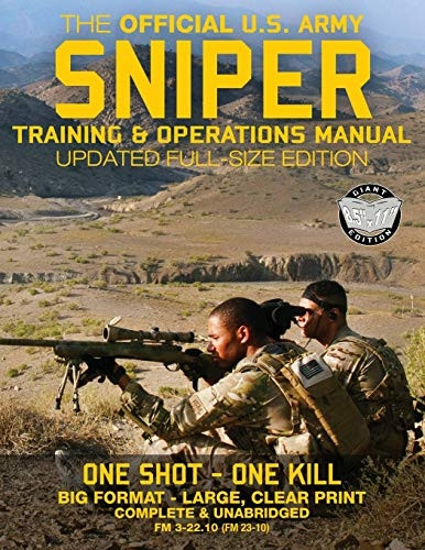 The Official US Army Sniper Training and Operations Manual: Full Size Edition: The Most Authoritative & Comprehensive Long-Range Combat Shooter's Book in the World: 450+ Pages, Big 8.5