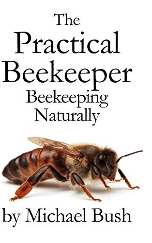 The Practical Beekeeper Volume I, II & III Beekeeping Naturally