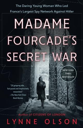 Madame Fourcade's Secret War: The Daring Young Woman Who Led France's Largest Spy Network Against Hitler
