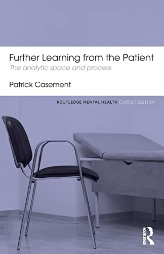 Further Learning from the Patient: The analytic space and process (Routledge Mental Health Classic Editions)