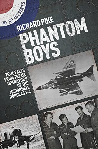 Phantom Boys: True Tales from UK Operators of the McDonnell Douglas F-4 (Jet Age)