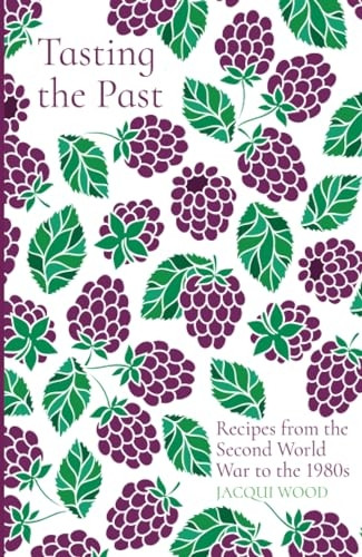 Tasting the Past: Recipes from the Second World War to the 1980s (Tasting the Past)