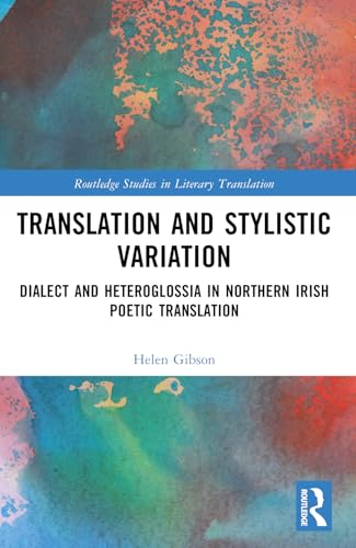 Translation and Stylistic  Variation: Dialect and  Heteroglossia in Northern  Irish Poetic Translation  (Routledge Studies in  Literary Translation)