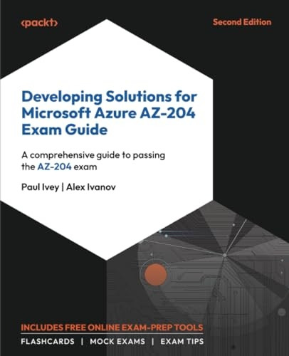 Developing Solutions for Microsoft Azure AZ-204 Exam Guide - Second Edition: A comprehensive guide to passing the AZ-204 exam