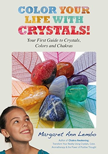 Color Your Life With Crystals: Your First Guide to Crystals, Colors and Chakras