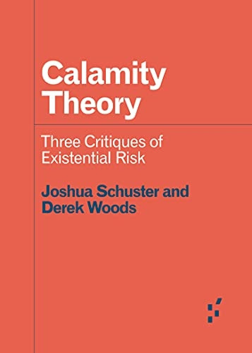 Calamity Theory: Three  - Critiques of Existential  - Risk (Forerunners: Ideas  - First)