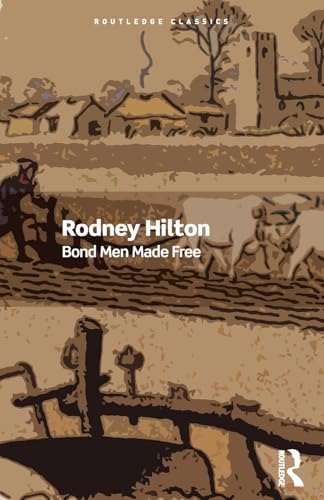 Bond Men Made Free: Medieval Peasant Movements and the English Rising of 1381 (Routledge Classics)