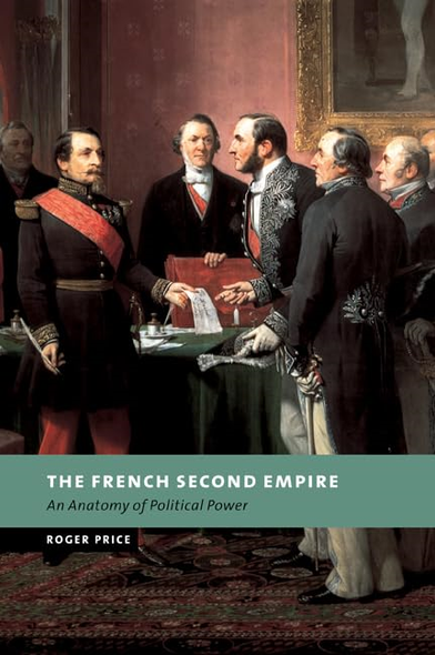 The French Second Empire: An Anatomy of Political Power (New Studies in European History)