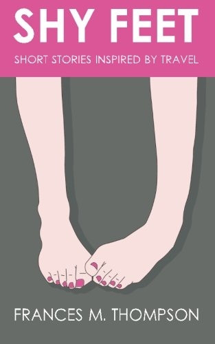Shy Feet: Short Stories Inspired by Travel